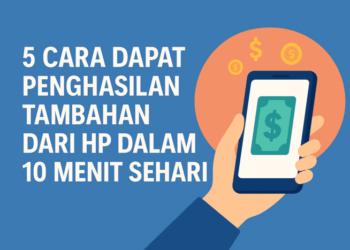 5 Cara Dapat Penghasilan Tambahan dari HP Dalam 10 Menit Sehari